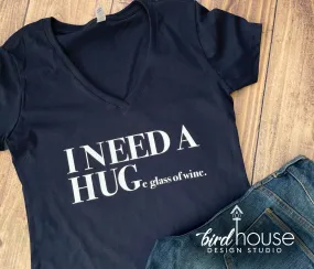 I Need a Hug Huge Glass of Wine Shirt, Funny Tee Any Color